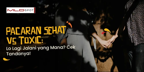 Pacaran Sehat Vs Pacara Toxic, Ini Tandanya